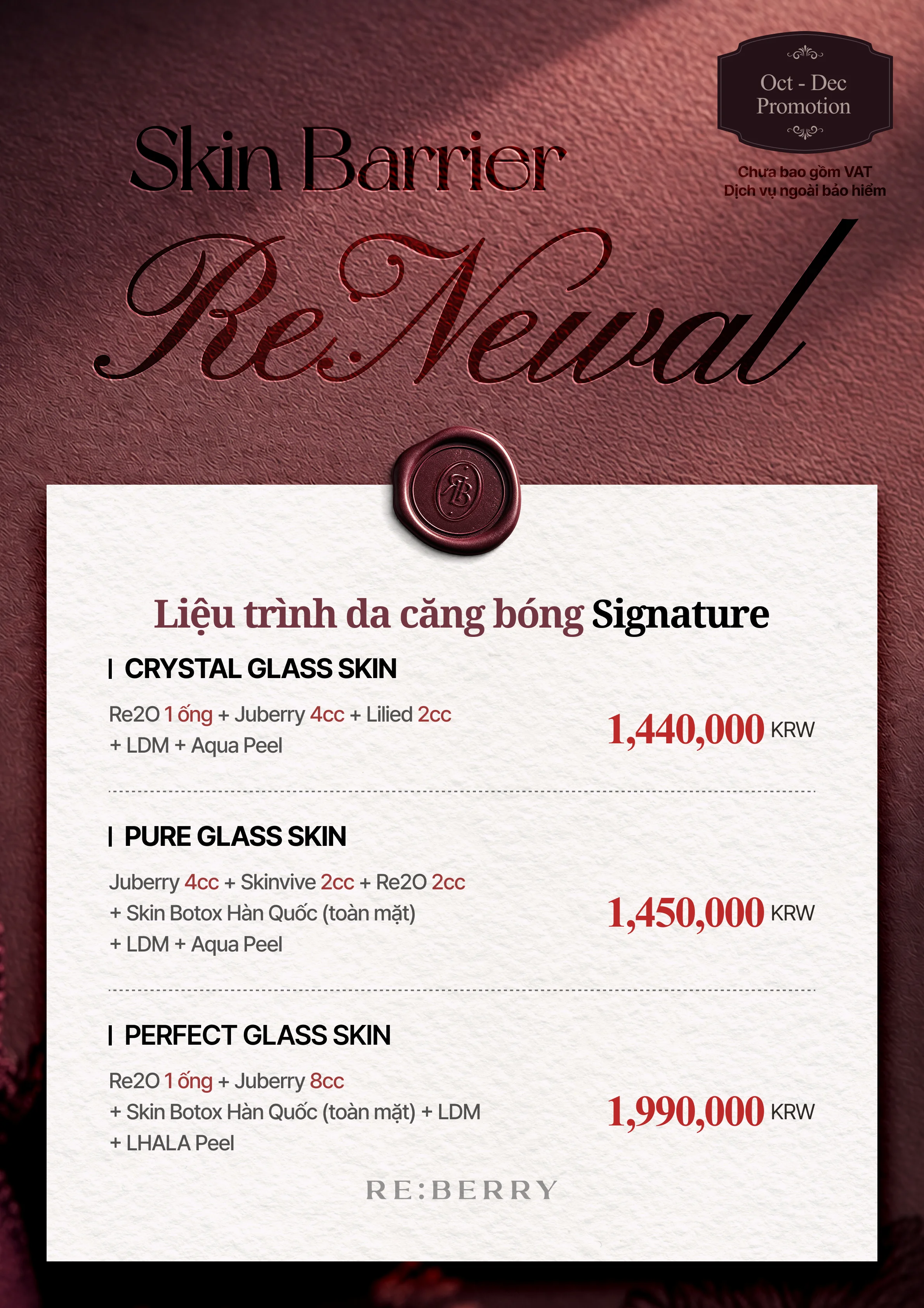 RE:BERRY Gangnam Trang 2 — Liệu trình da căng bóng Signature: CRYSTAL GLASS SKIN: Re2O 1 ống + Juberry 4cc + Lilied 2cc + LDM + Aqua Peel ₩1,440,000 · PURE GLASS SKIN: Juberry 4cc + Skinvive 2cc + Re2O 2cc + Skin botulinum toxin Hàn Quốc (toàn mặt) + LDM + Aqua Peel ₩1,450,000 · PERFECT GLASS SKIN: Re2O 1 ống + Juberry 8cc + Skin botulinum toxin Hàn Quốc (toàn mặt) + LDM + LHALA Peel ₩1,990,000 · Chưa bao gồm VAT