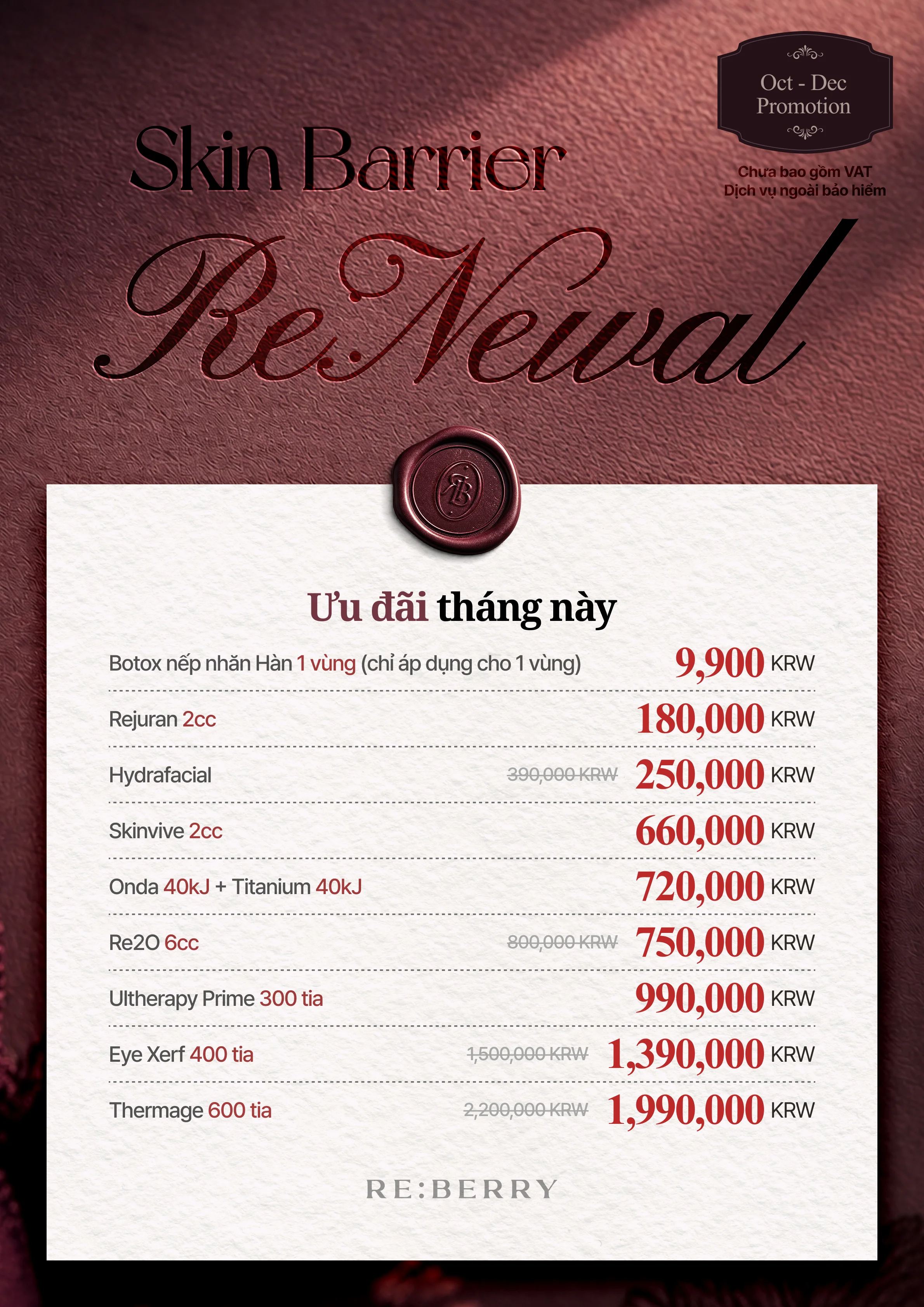 RE:BERRY Gangnam Trang 7 — Ưu đãi tháng này: botulinum toxin nếp nhăn Hàn 1 vùng (chỉ áp dụng cho 1 vùng) ₩9,900 · Rejuran 2cc ₩180,000 · Hydrafacial giá gốc ₩390,000, còn ₩250,000 · Skinvive 2cc ₩660,000 · Onda 40kJ + Titanium 40kJ ₩720,000 · Re2O 6cc giá gốc ₩800,000, còn ₩750,000 · Ultherapy Prime 300 tia ₩990,000 · Eye Xerf 400 tia giá gốc ₩1,500,000, còn ₩1,390,000 · Thermage 600 tia giá gốc ₩2,200,000, còn ₩1,990,000 · Chưa bao gồm VAT